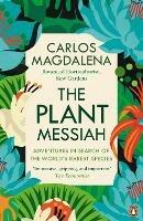 The Plant Messiah: Adventures in Search of the World's Rarest Species - Carlos Magdalena - cover