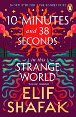 10 Minutes 38 Seconds in this Strange World: SHORTLISTED FOR THE BOOKER PRIZE 2019