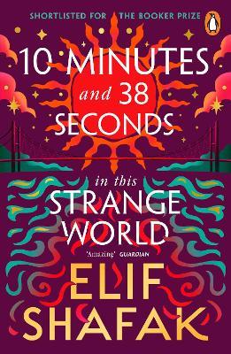 10 Minutes 38 Seconds in this Strange World: SHORTLISTED FOR THE BOOKER PRIZE 2019 - Elif Shafak - cover