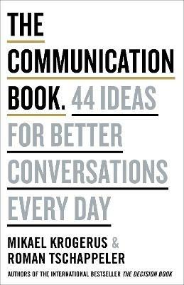 The Communication Book: 44 Ideas for Better Conversations Every Day - Mikael Krogerus,Roman Tschappeler - cover