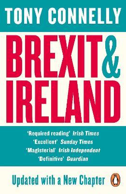 Brexit and Ireland: The Dangers, the Opportunities, and the Inside Story of the Irish Response - Tony Connelly - cover
