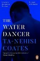The Water Dancer: The New York Times Bestseller - Ta-Nehisi Coates - cover