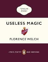 Useless Magic: Lyrics, Poetry and Sermons - Florence Welch - cover