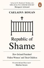 Republic of Shame: How Ireland Punished ‘Fallen Women’ and Their Children