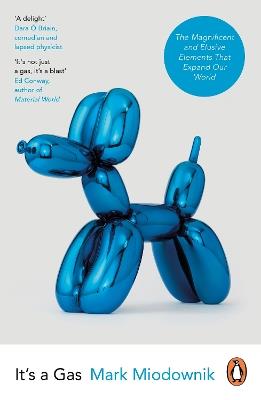 It's a Gas: The Magnificent and Elusive Elements that Expand Our World - Mark Miodownik - cover