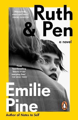 Ruth & Pen: The brilliant debut novel from the internationally bestselling author of Notes to Self - Emilie Pine - cover