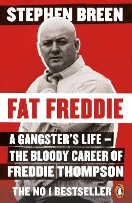 Fat Freddie: A gangster’s life – the bloody career of Freddie Thompson - Stephen Breen - cover