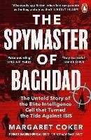 The Spymaster of Baghdad: The Untold Story of the Elite Intelligence Cell that Turned the Tide against ISIS