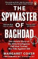 The Spymaster of Baghdad: The Untold Story of the Elite Intelligence Cell that Turned the Tide against ISIS - Margaret Coker - cover
