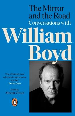 The Mirror and the Road: Conversations with William Boyd - Alistair Owen,William Boyd - cover
