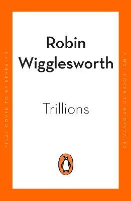 Trillions: How a Band of Wall Street Renegades Invented the Index Fund and Changed Finance Forever - Robin Wigglesworth - cover