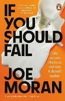 If You Should Fail: Why Success Eludes Us and Why It Doesn't Matter
