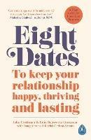 Eight Dates: To keep your relationship happy, thriving and lasting - John Schwartz Gottman,Julie Schwartz Gottman,Rachel Abrams - cover