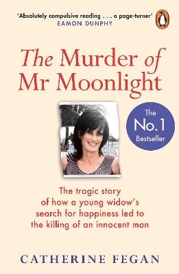 The Murder of Mr Moonlight: The tragic story of a young widow’s search for happiness and the killing of an innocent man - Catherine Fegan - cover