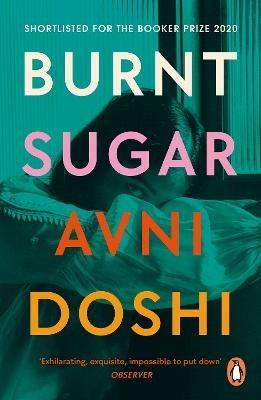 Burnt Sugar: Shortlisted for the Booker Prize 2020 - Avni Doshi - cover