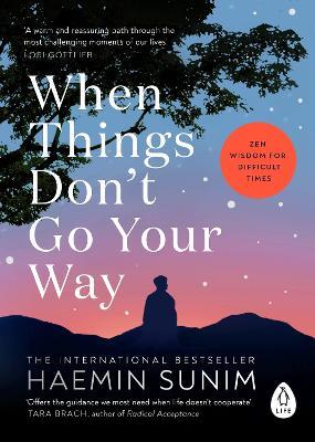 When Things Don’t Go Your Way: Zen Wisdom for Difficult Times - Haemin Sunim - cover