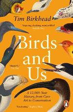 Birds and Us: A 12,000 Year History, from Cave Art to Conservation