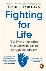 Fighting for Life: The Twelve Battles that Made Our NHS, and the Struggle for Its Future