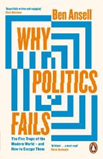 Why Politics Fails: The Five Traps of the Modern World & How to Escape Them