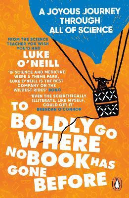 To Boldly Go Where No Book Has Gone Before: A Joyous Journey Through All of Science - Luke O'Neill - cover