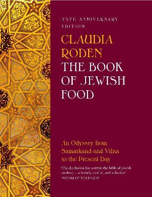 The Book of Jewish Food: An Odyssey from Samarkand and Vilna to the Present Day - 25th Anniversary Edition - Claudia Roden - cover