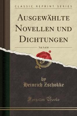 Ausgewahlte Novellen Und Dichtungen, Vol. 5 of 10 (Classic Reprint) - Heinrich Zschokke - cover