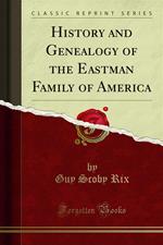 History and Genealogy of the Eastman Family of America