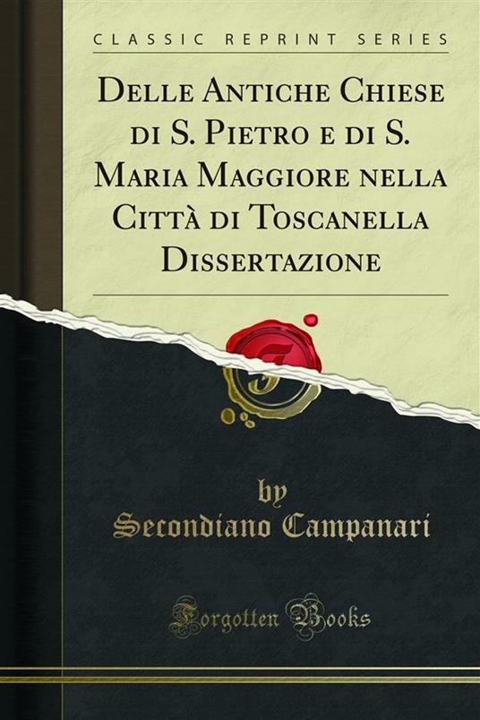 Delle Antiche Chiese di S. Pietro e di S. Maria Maggiore nella Città di Toscanella Dissertazione - Secondiano Campanari - ebook