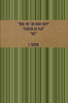 Who Put the Dogs Out? Players at Play Fat - L Taylor - cover