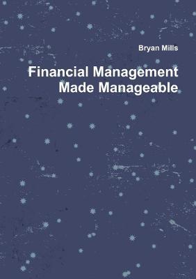 Financial Management Made Manageable - Bryan Mills - cover