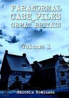 Paranormal Case Files of Great Britain (Volume 1)
