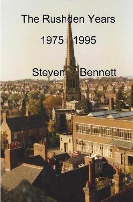 The Rushden Years - Steven Bennett - cover