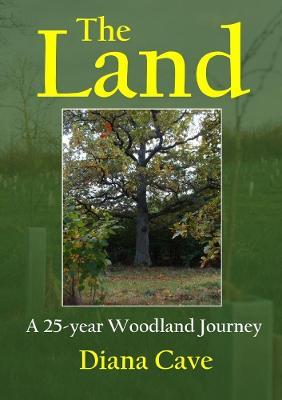 The Land: a 25-year woodland journey - Diana Cave - cover