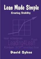 Lean Made Simple - Creating Stability - David Sykes - cover