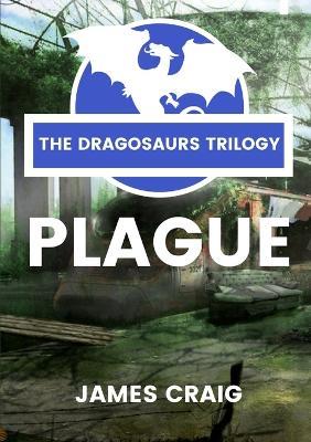 Dragosaurs 1: Plague - James Craig - cover