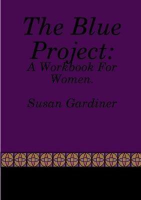 The Blue Project: A Workbook For Women - Susan Gardiner - cover