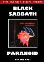 Classic Album Series: Black Sabbath Paranoid - Chris Wade - cover