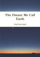 The Dream We Call Earth - David Marshall - cover