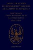 Les enseignements secrets de Martines de Pasqually. Notice historique sur le martinezisme et le martinisme - Rene Philipon,Franz Von Baader - cover
