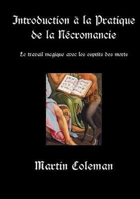 Introduction A La Pratique de la Necromancie: Le travail magique avec les esprits des morts - Martin Coleman - cover