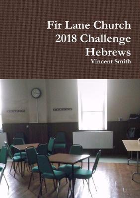 Fir Lane Church 2018 Challenge - Hebrews - Vincent Smith - cover