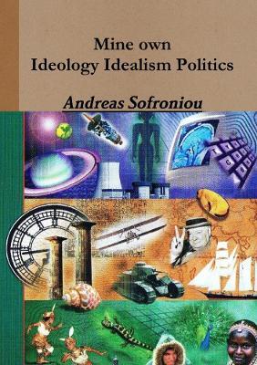 Mine own Ideology Idealism Politics - Andreas Sofroniou - cover