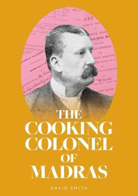 The Cooking Colonel of Madras - David Smith - cover