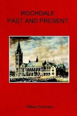 Rochdale Past and Present - William Robertson - cover