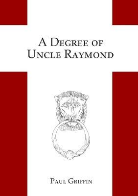 A Degree of Uncle Raymond - Paul Griffin - cover