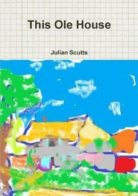 This Ole House - Julian Scutts - cover