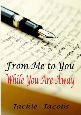 From Me to You While You Are Away - Jackie Jacobs - cover