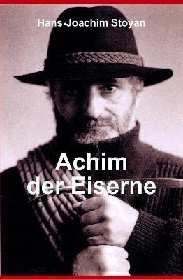 Achim der Eiserne, Eine außergewöhnliche Autobiographie - Hans-Joachim Stoyan - cover