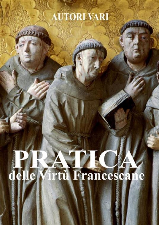 Pratica delle virtù francescane - Autori vari - ebook