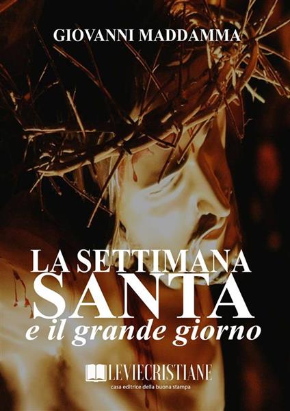 La Settimana Santa e il grande giorno - Giovanni Maddamma - ebook